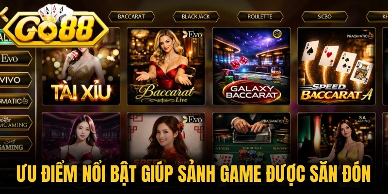 Ưu điểm nổi bật giúp sảnh game được săn đón
