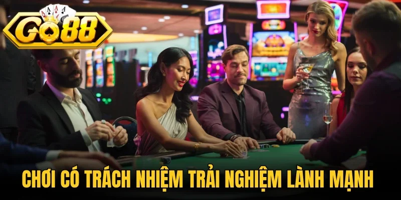 Chơi có trách nhiệm tạo trải nghiệm lành mạnh 