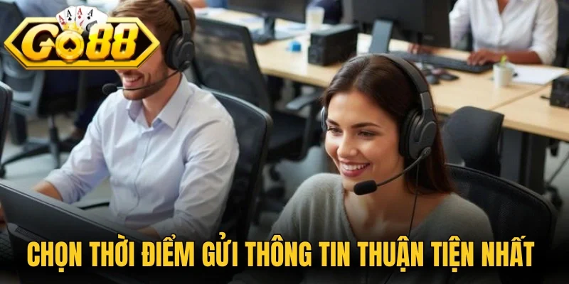 Chọn thời điểm gửi thông tin thuận tiện nhất