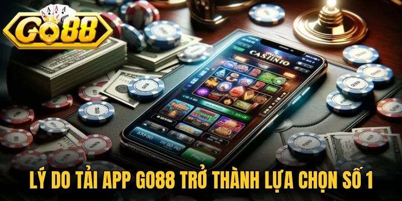 Lý do tải app Go88 trở thành lựa chọn số 1